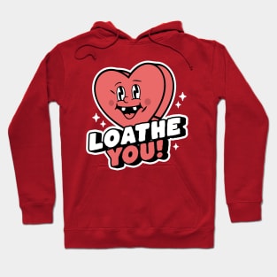 I Loathe You - Anti-Valentine's Day Heart Funny Sarcastic Hoodie